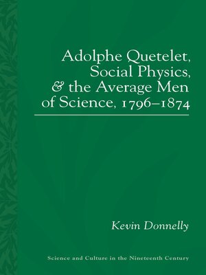 cover image of Adolphe Quetelet, Social Physics and the Average Men of Science, 1796-1874